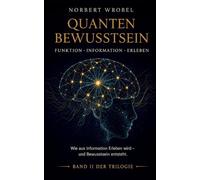 Quantenbewusstsein: Funktion - Information - Erleben