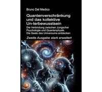Quantenverschränkung und das kollektive Un-terbewusstsein. Zweite Ausgabe stark erweitert: Die Verbindung zwischen Jungscher Psychologie und Quantenphysik. Die Seele des Universums entdecken.