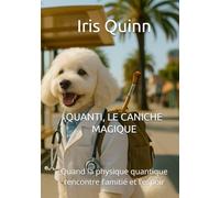 QUANTI, LE CANICHE MAGIQUE: Quand la physique quantique rencontre l’amitié et l’espoir