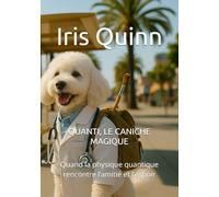 QUANTI, LE CANICHE MAGIQUE: Quand la physique quantique rencontre l’amitié et l’espoir