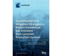 Quantification And Mitigation Strategies To Reduce Greenhouse Gas Emissions From Livestock Production Systems