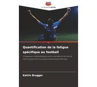 Quantification de la fatigue spécifique au football: Comparaison méthodologique entre une batterie de tests de motricité sportive et un questionnaire psychométrique
