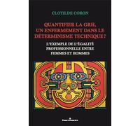 Quantifier la GRH, un enfermement dans le déterminisme technique ?: L exemple de l égalité professionnelle entre femmes et hommes
