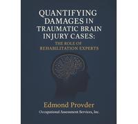 QUANTIFYING DAMAGES IN TRAUMATIC BRAIN INJURY CASES: THE ROLE OF REHABILITATION EXPERTS