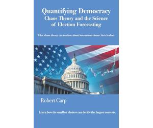 Quantifying Democracy - Chaos Theory and The Science of Election Forecasting