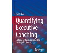 Quantifying Executive Coaching: Exploring predictors, outcomes and coaching effectiveness