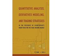 Quantitative Analysis, Derivatives Modeling, And Trading Strategies: In The Presence Of Counterparty Credit Risk For The Fixed-Income Market