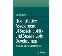 Quantitative Assessment of Sustainability and Sustainable Development: Principles, Processes, and Challenges
