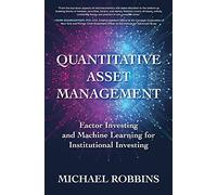 Quantitative Asset Management: Factor Investing and Machine Learning for Institutional Investing