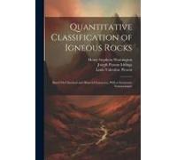 Quantitative Classification Of Igneous Rocks: Based On Chemical And Mineral Characters, With A Systematic Nomenclature