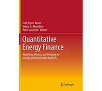 Quantitative Energy Finance – Modeling, Pricing, and Hedging in Energy and Commodity Markets