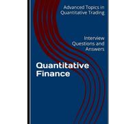 Quantitative Finance: Interview Questions And Answers (Advanced Topics In Quantitative Trading)