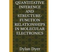 QUANTITATIVE INFERENCE AND STRUCTURE-FUNCTION RELATIONSHIPS IN MOLECULAR ELECTRONICS