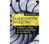 Quantitative Investing: Strategies To Exploit Stock Market Anomalies For All Investors (Paperback) Fred Piard, (Auteur)