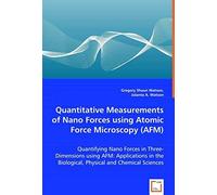 Quantitative Measurements Of Nano Forces Using Atomic Force Microscopy (Afm): Quantifying Nano Forces In Three-Dimensions Using Afm: Applications In The Biological, Physical And Chemical Sciences
