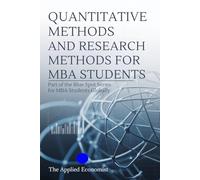 QUANTITATIVE METHODS AND RESEARCH METHODS FOR MBA STUDENTS: Part of the Blue Spot Series for MBA students globally