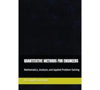 QUANTITATIVE METHODS FOR ENGINEERS: Mathematics, Analysis, and Applied Problem-Solving