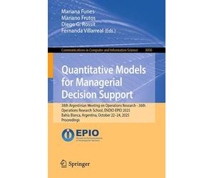 Quantitative Models for Managerial Decision Support: 38th Argentinian Meeting on Operations Research - 36th Operations Research School, ENDIO-EPIO ... Argentina, October 22-24, 2025, Proceedings