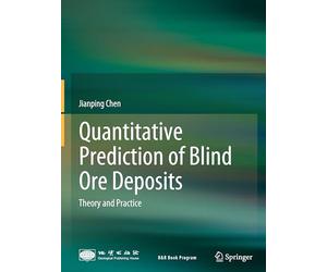 Quantitative Prediction of Blind Ore Deposits: Theory and Practice
