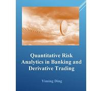 Quantitative Risk Analytics in Banking and Derivative Trading