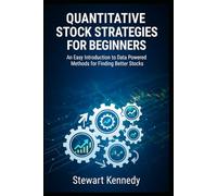 Quantitative Stock Strategies for Beginners: An Easy Introduction to Data Powered Methods for Finding Better Stocks