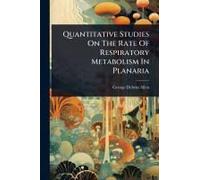 Quantitative Studies On The Rate Of Respiratory Metabolism In Planaria