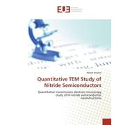 Quantitative TEM Study of Nitride Semiconductors Quantitative transmission electron microscopy study of III-nitride semiconductor nanostructures - Maxim Korytov - Universitaires Europeennes - broché -