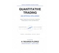 Quantitative Trading and Artificial Intelligence: Design, Programming, and Execution of Algorithmic Trading Systems in Python and MetaTrader 5