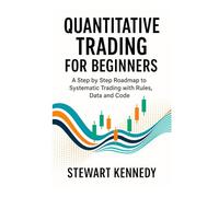 Quantitative Trading for Beginners: A Step by Step Roadmap to Systematic Trading with Rules, Data and Code