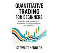 Quantitative Trading for Beginners: A Step by Step Roadmap to Systematic Trading with Rules, Data and Code