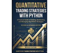 Quantitative Trading Strategies with Python: A Practical Guide to Building, Backtesting, and Managing Algorithmic Strategies