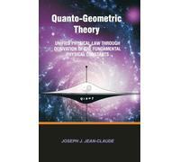Quanto-Geometric Theory: Unified Physical Law Through Derivation of the Fundamental Physical Constants