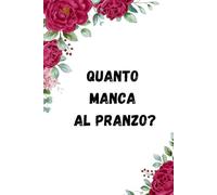 Quanto Manca Al Pranzo?: Quaderno Divertente Per Ufficio | Quaderno Divertente Per Un Collega | Taccuino Per Appunti Divertente | Regalini Natale Colleghe | Idea Regalo Da Ufficio
