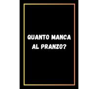 Quanto Manca Al Pranzo?: Quaderno Divertente Per Ufficio | Quaderno Divertente Per Un Collega | Taccuino Per Appunti Divertente | Regalini Natale Colleghe | Idea Regalo Da Ufficio