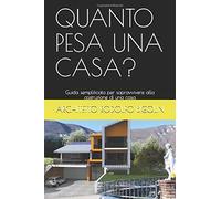 Quanto Pesa Una Casa?: Guida Semplificata Per Sopravvivere Alla Costruzione Di Una Casa (Atelier1980)