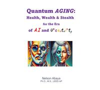 Quantum Aging: Health, Wealth & Stealth for the Era of AI and Uncertainty