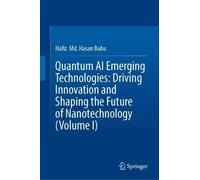 Quantum AI Emerging Technologies: Driving Innovation and Shaping the Future of Nanotechnology (Volume I)