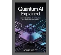 Quantum AI Explained: How the Next Era of Computing Will Transform Intelligence