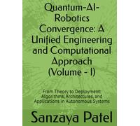 Quantum-AI-Robotics Convergence: A Unified Engineering and Computational Approach: From Theory to Deployment: Algorithms, Architectures, and Applications in Autonomous Systems