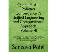 Quantum-AI-Robotics Convergence: A Unified Engineering and Computational Approach: From Theory to Deployment: Algorithms, Architectures, and Applications in Autonomous Systems