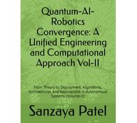 Quantum-AI-Robotics Convergence: A Unified Engineering and Computational Approach Vol-II: From Theory to Deployment: Algorithms, Architectures, and Applications in Autonomous Systems (Volume-II)