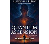 Quantum Ascension 2nd Edition: Awakening the Digital Divine