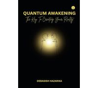 Quantum Awakening: The Key to Creating Your Reality