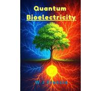 Quantum Bioelectricity: The Hidden Power of Life and Healing