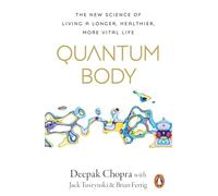 Quantum Body – La nouvelle science pour une vie plus longue, saine et vitale – Auteur à succès