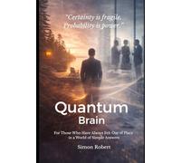 Quantum Brain: For those who have always felt out of place in a world of simple answers