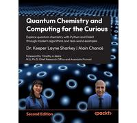 Quantum Chemistry and Computing for the Curious Explore quantum chemistry with Python and Qiskit through modern algorithms and real-world examples - Dr. Keeper Layne Sharkey - Packt Publishing - ebook