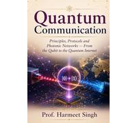 Quantum Communication: Principles, Protocols and Photonic Networks - From the Qubit to the Quantum Internet