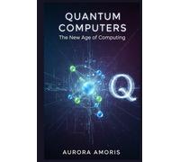 Quantum Computers: The New Age of Computing