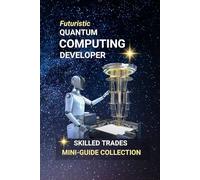 Quantum Computing Developer: Programming the Future - Careers in Quantum Technology and Next-Gen Computing